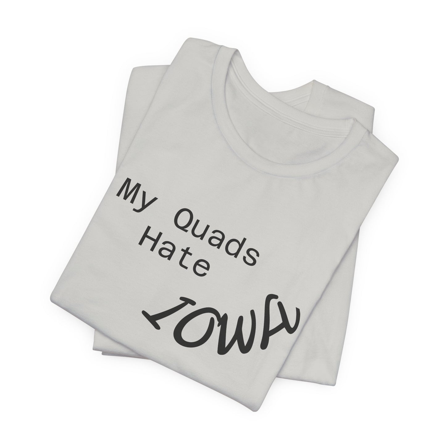 My Quads hate Iowa Unisex Jersey Short Sleeve Tee