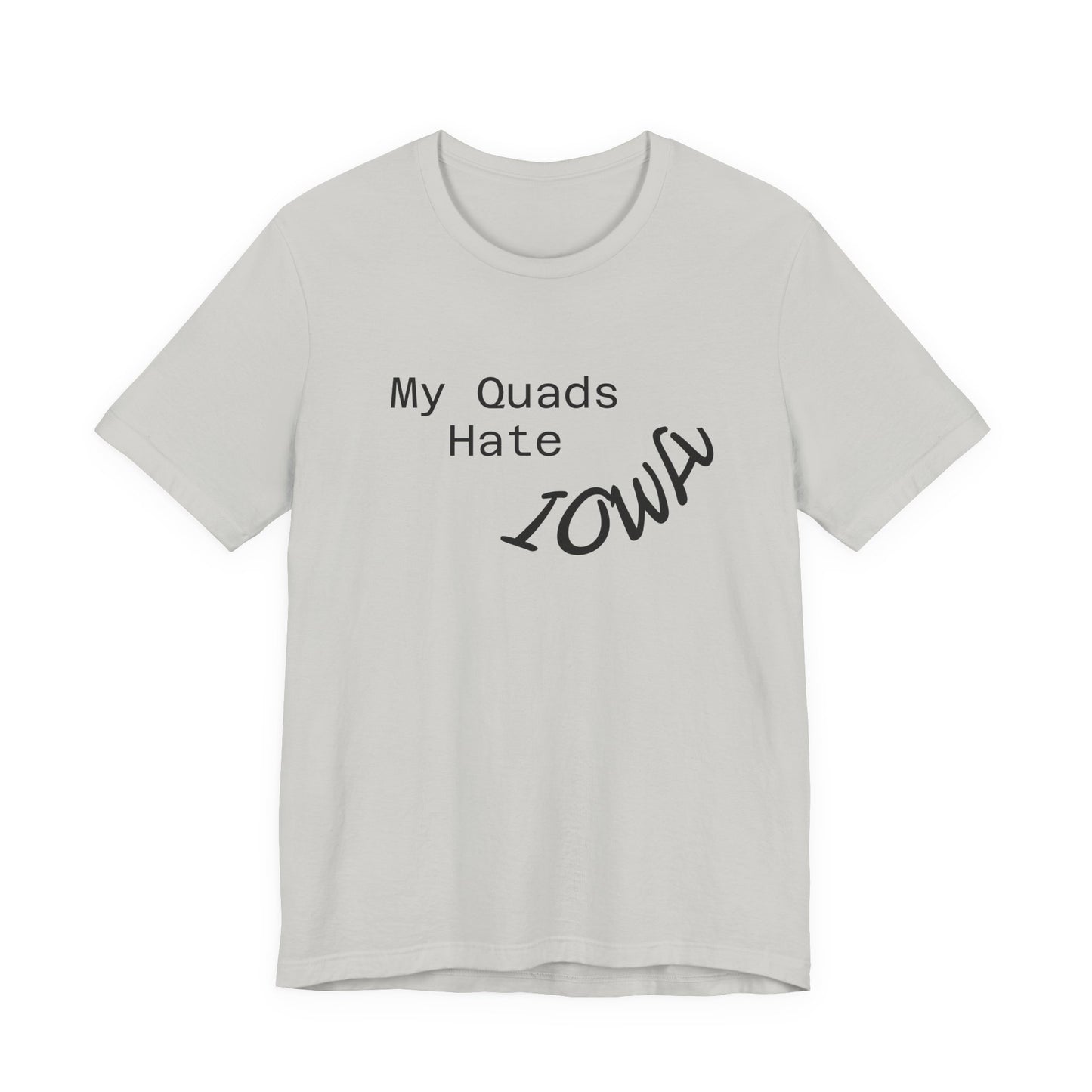 My Quads hate Iowa Unisex Jersey Short Sleeve Tee