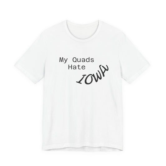 My Quads hate Iowa Unisex Jersey Short Sleeve Tee